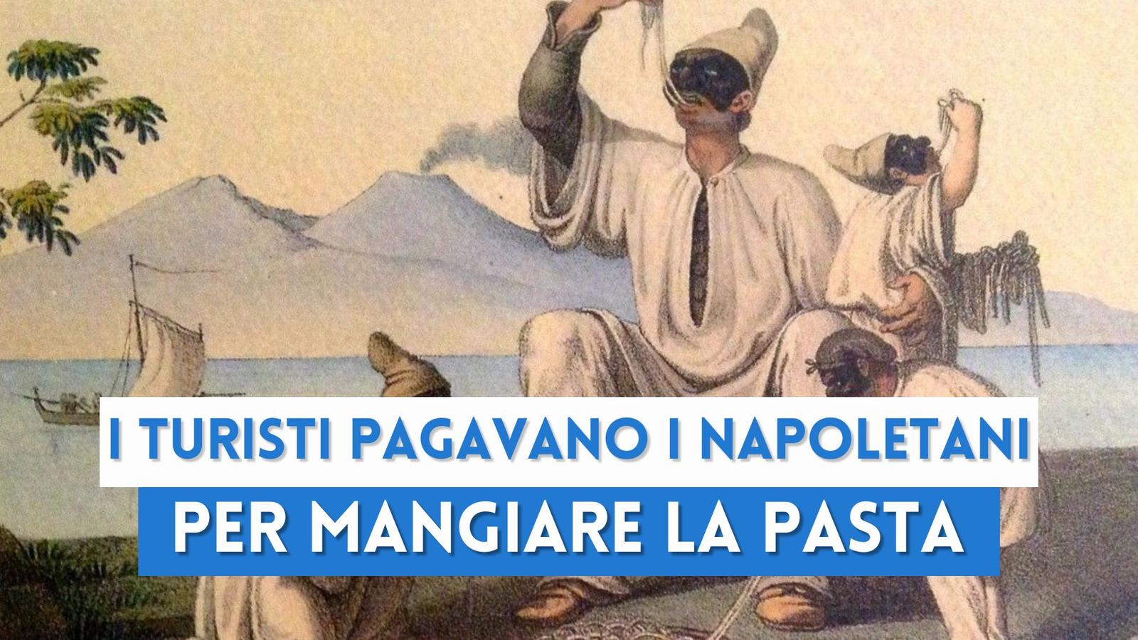 I turisti pagavano i napoletani per mangiare la pasta