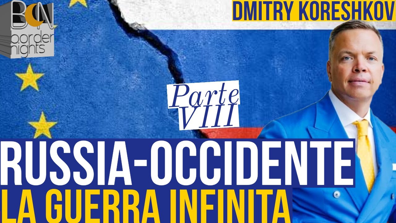 RUSSIA-OCCIDENTE, LA GUERRA INFINITA - Parte VIII - DMITRY KORESHKOV - YouTube