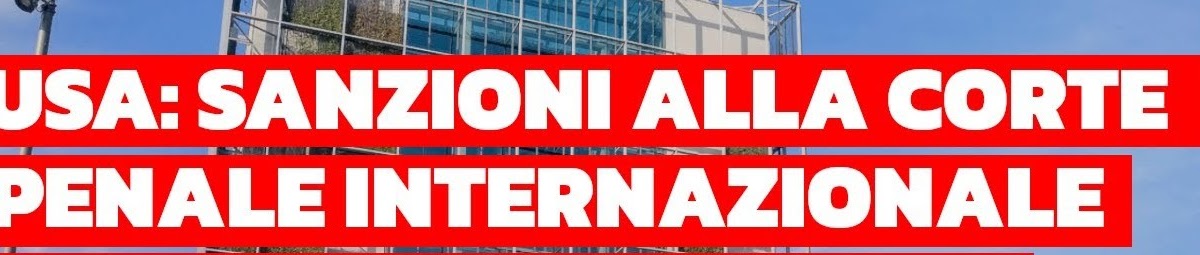 USA: Sanzioni alla Corte Penale Internazionale (come giusto che sia)! Vediamo di cosa si tratta: Verranno Colpiti i Singoli Giudici della CPI !