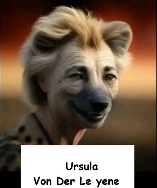 Le sue Discendenze sono Chiarissime e Non solo dal punto di vista Estetico...dopo Ursula Von der Pfizer ora arriva Ursula Von der Le-Yene !
