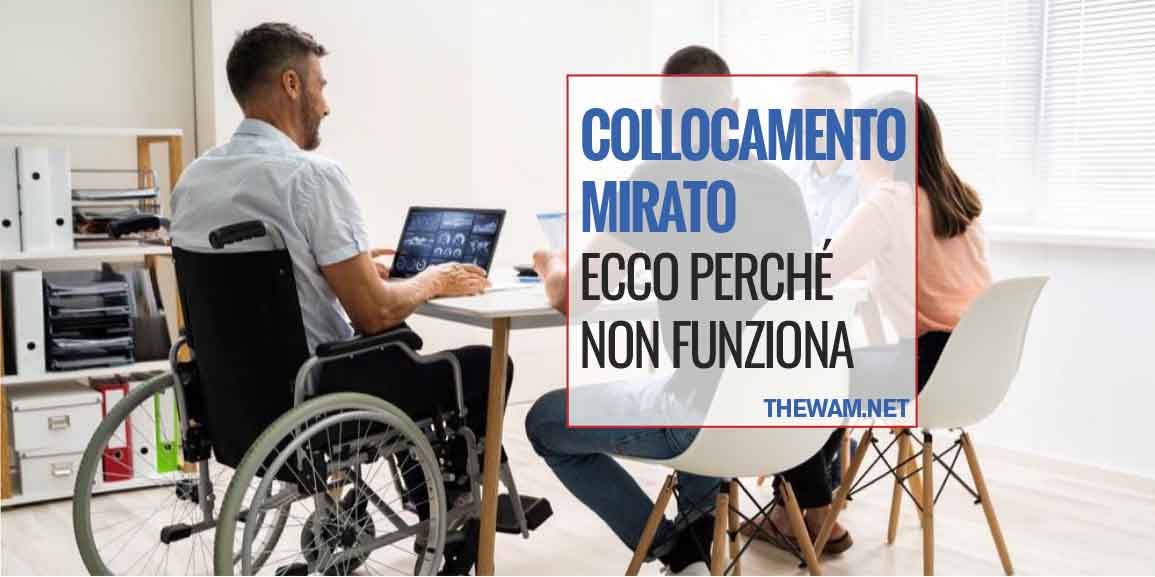 Collocamento Mirato per Disabili ( Legge 68/99): ecco perché Non Funziona questo Strumento ormai (Quasi) Inutile!!!
